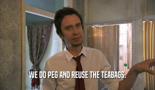 WE DO PEG AND REUSE THE TEABAGS.  
