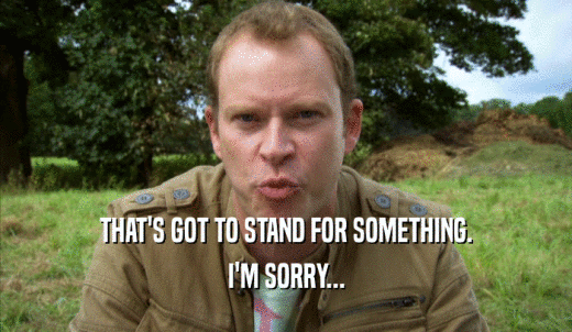 THAT'S GOT TO STAND FOR SOMETHING. I'M SORRY... 