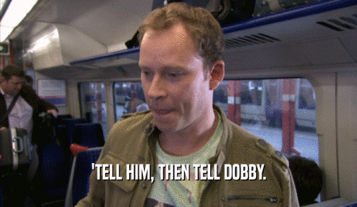 'TELL HIM, THEN TELL DOBBY.  