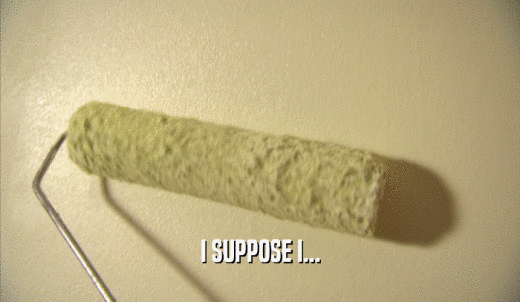 I SUPPOSE I...  
