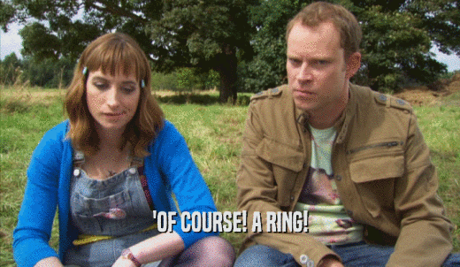'OF COURSE! A RING!  