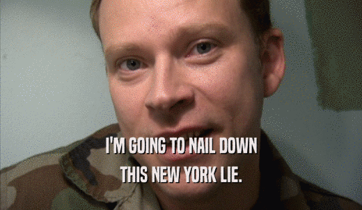 I'M GOING TO NAIL DOWN THIS NEW YORK LIE. 