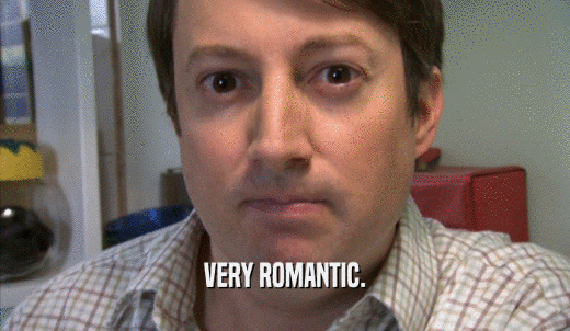 VERY ROMANTIC.  