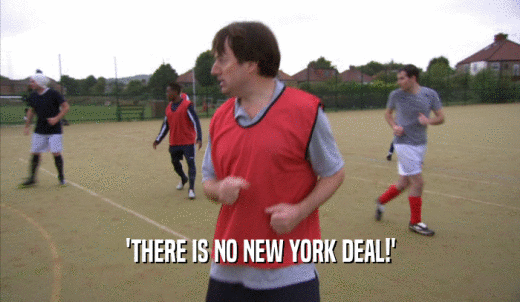 'THERE IS NO NEW YORK DEAL!'  