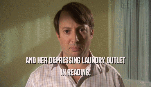 AND HER DEPRESSING LAUNDRY OUTLET IN READING. 