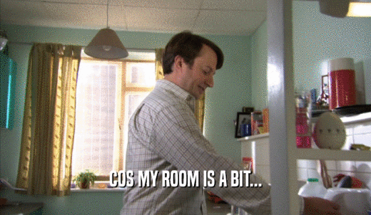 COS MY ROOM IS A BIT...  