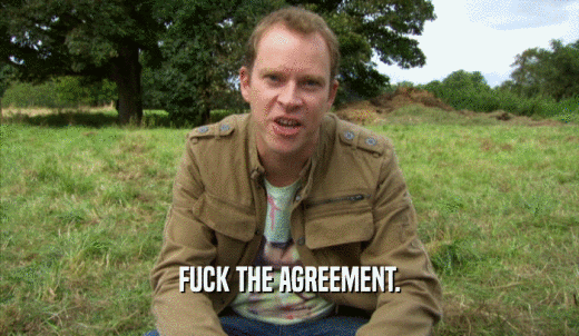 FUCK THE AGREEMENT.  
