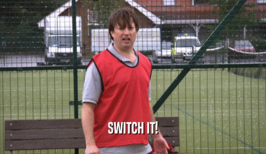 SWITCH IT!  