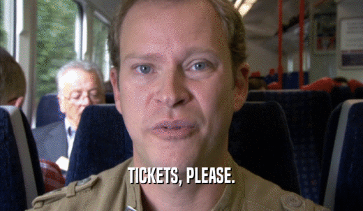 TICKETS, PLEASE.  