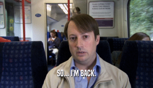 SO... I'M BACK.  