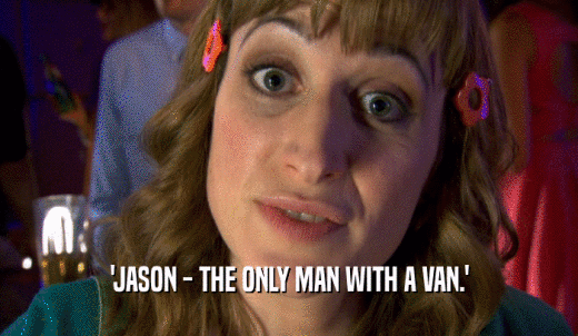 'JASON - THE ONLY MAN WITH A VAN.'  