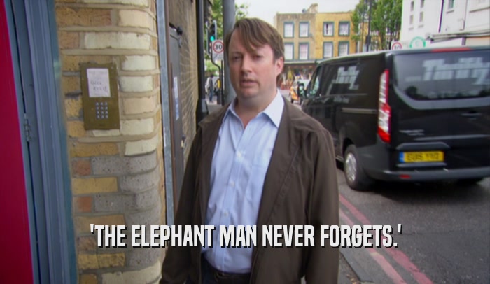 'THE ELEPHANT MAN NEVER FORGETS.'  