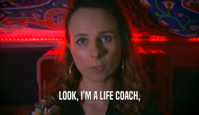 LOOK, I'M A LIFE COACH,  