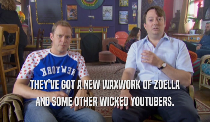 THEY'VE GOT A NEW WAXWORK OF ZOELLA AND SOME OTHER WICKED YOUTUBERS. 