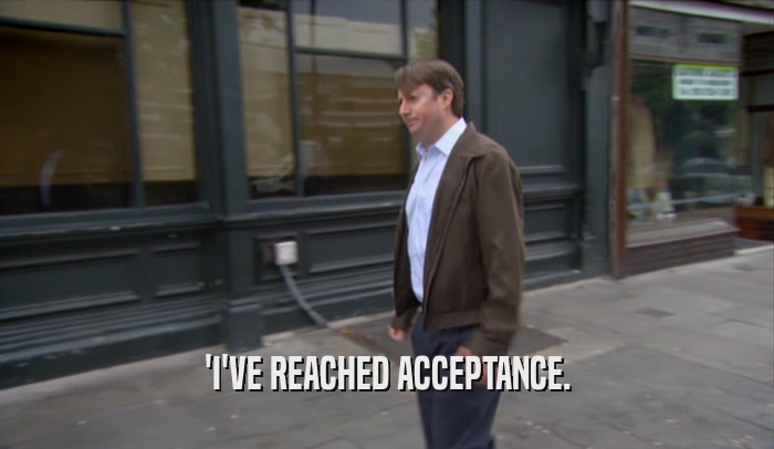 'I'VE REACHED ACCEPTANCE.  