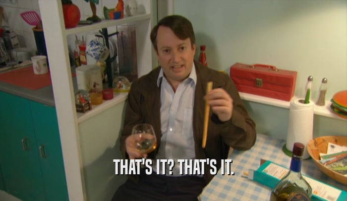 THAT'S IT? THAT'S IT.  