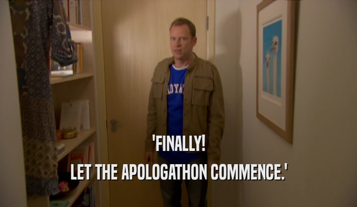 'FINALLY! LET THE APOLOGATHON COMMENCE.' 