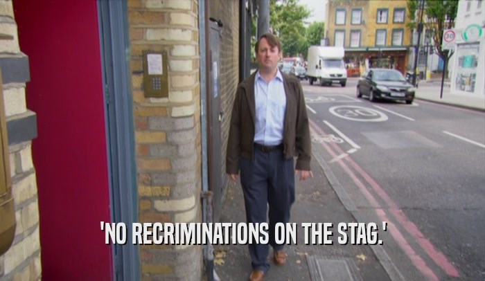 'NO RECRIMINATIONS ON THE STAG.'  