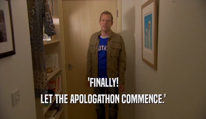 'FINALLY! LET THE APOLOGATHON COMMENCE.' 