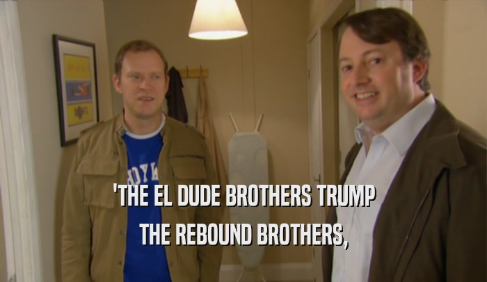 'THE EL DUDE BROTHERS TRUMP THE REBOUND BROTHERS, 