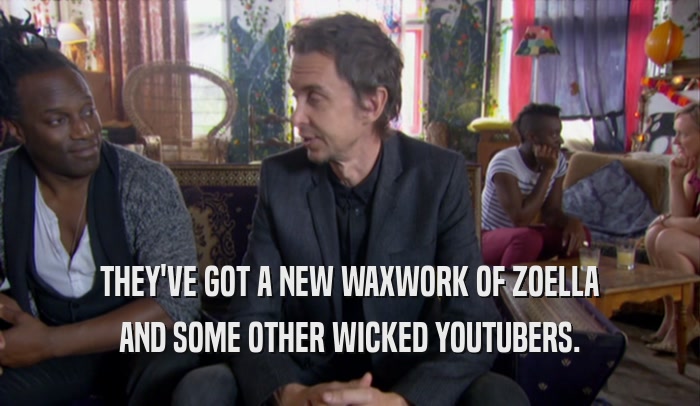 THEY'VE GOT A NEW WAXWORK OF ZOELLA AND SOME OTHER WICKED YOUTUBERS. 