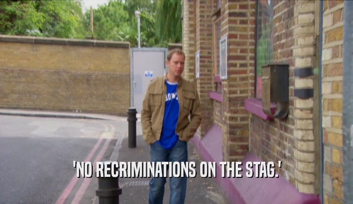 'NO RECRIMINATIONS ON THE STAG.'  