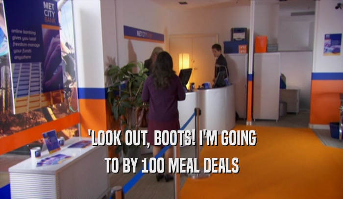 'LOOK OUT, BOOTS! I'M GOING
 TO BY 100 MEAL DEALS
 