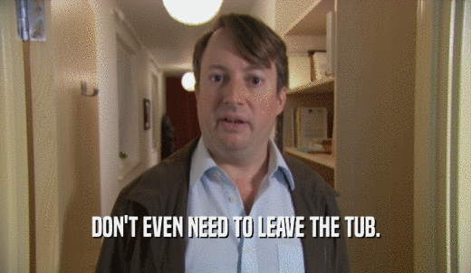DON'T EVEN NEED TO LEAVE THE TUB.  