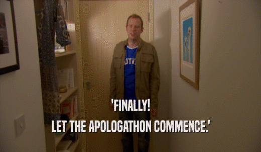 'FINALLY! LET THE APOLOGATHON COMMENCE.' 