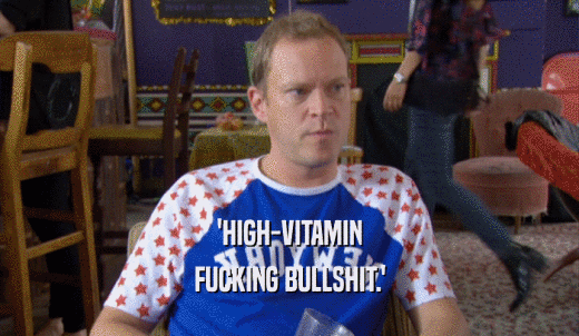 'HIGH-VITAMIN FUCKING BULLSHIT.' 