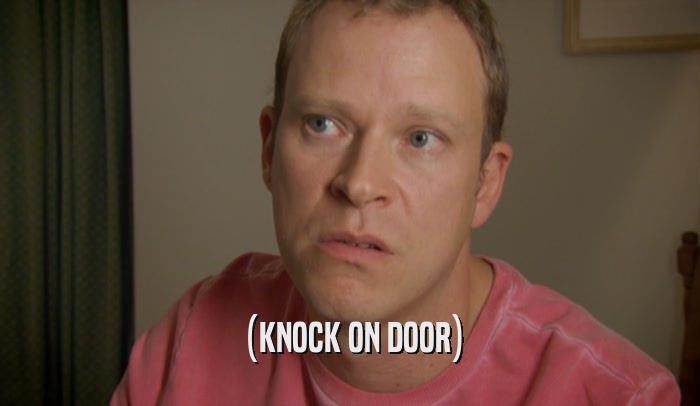 (KNOCK ON DOOR)  