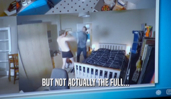 BUT NOT ACTUALLY THE FULL...  