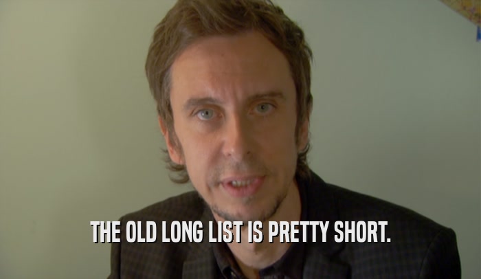 THE OLD LONG LIST IS PRETTY SHORT.  