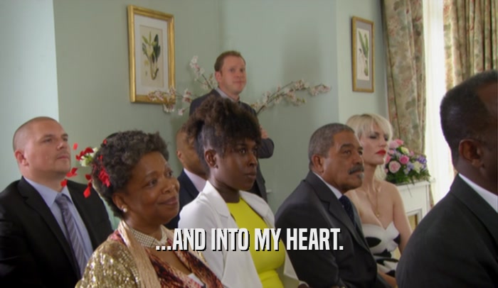 ...AND INTO MY HEART.  