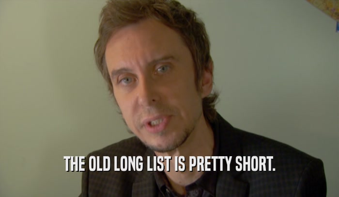 THE OLD LONG LIST IS PRETTY SHORT.  