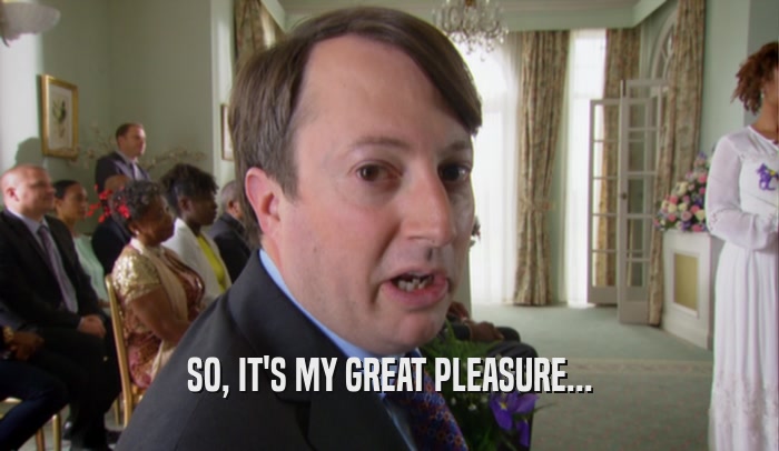 SO, IT'S MY GREAT PLEASURE...  