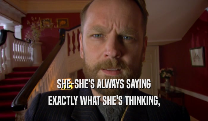 SHE-SHE'S ALWAYS SAYING EXACTLY WHAT SHE'S THINKING, 