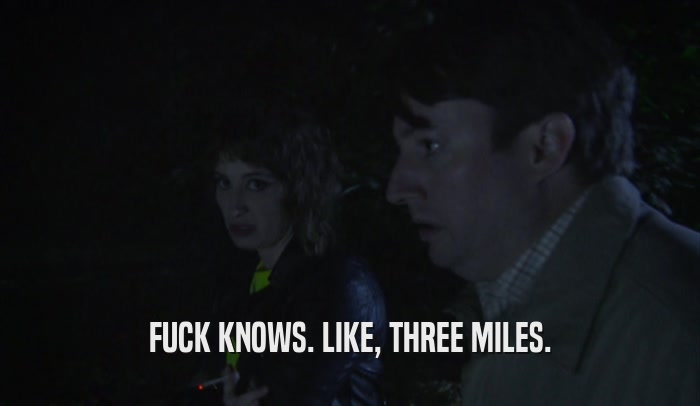 FUCK KNOWS. LIKE, THREE MILES.  