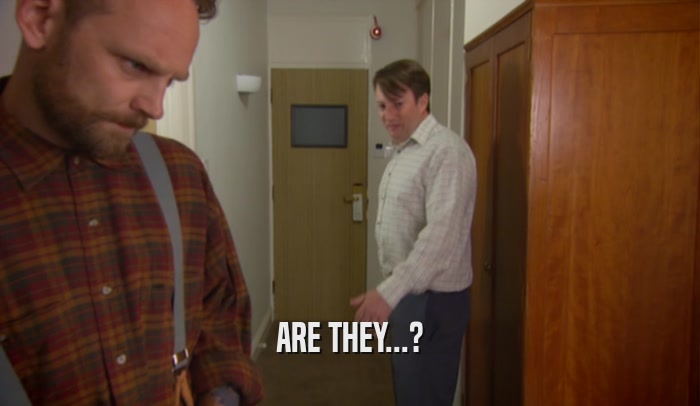 ARE THEY...?  