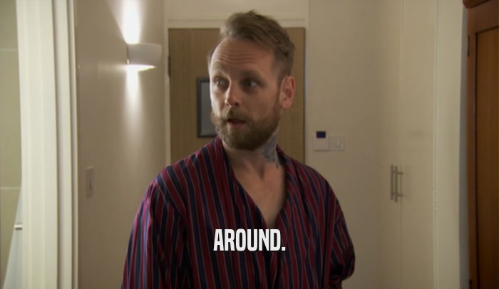 AROUND.  