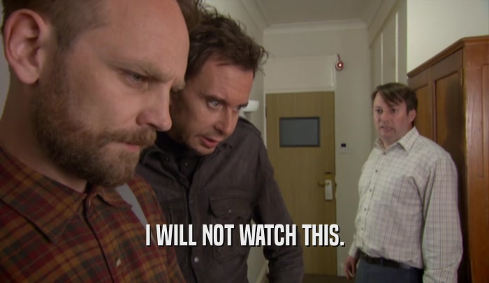 I WILL NOT WATCH THIS.  