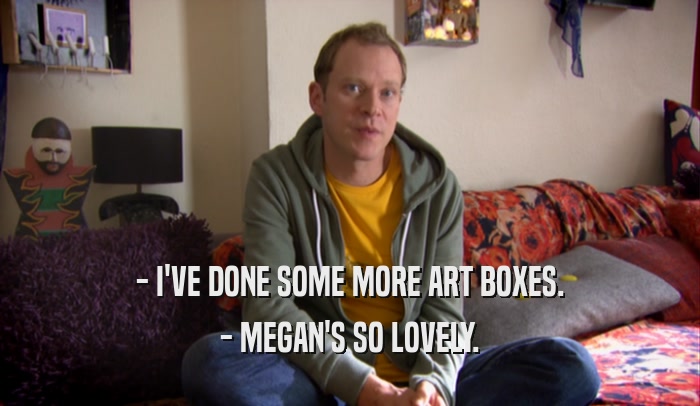 - I'VE DONE SOME MORE ART BOXES. - MEGAN'S SO LOVELY. 