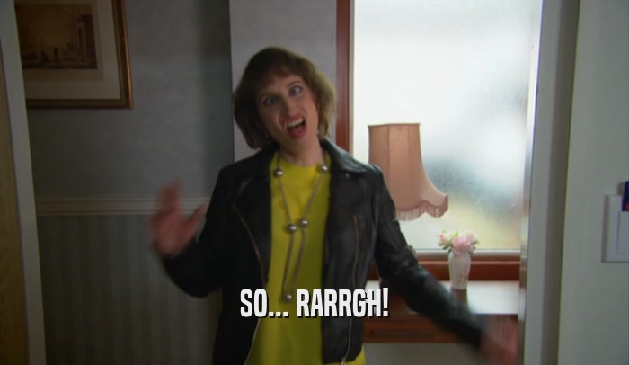 SO... RARRGH!  