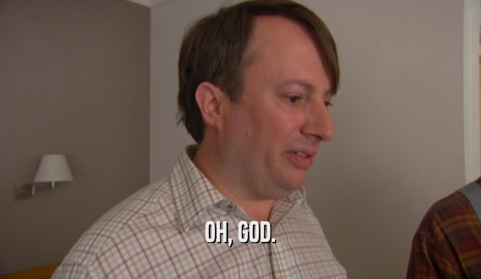OH, GOD.  