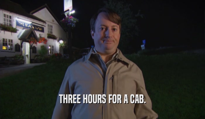 THREE HOURS FOR A CAB.  