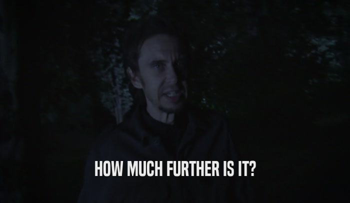 HOW MUCH FURTHER IS IT?  