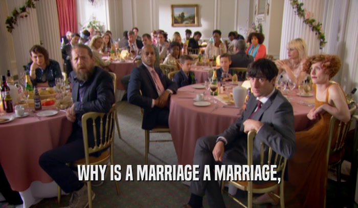 WHY IS A MARRIAGE A MARRIAGE,  