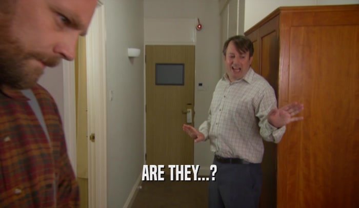 ARE THEY...?  