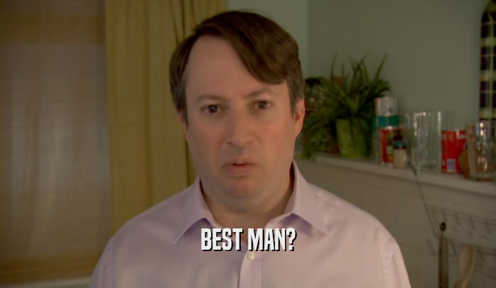 BEST MAN?  