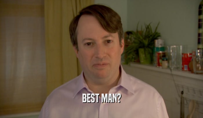 BEST MAN?  